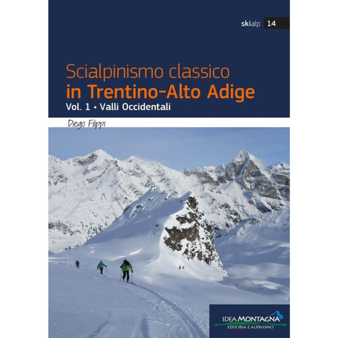 Idea Montagna Ski alpinisme classique en Trentino Alto-Adige Vol.1 - Valli Occidentali guide ski alpinisme