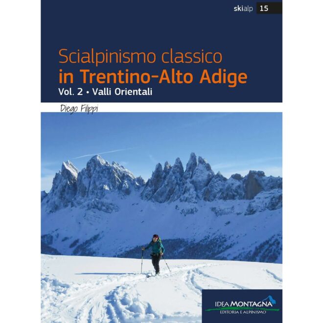 Idea Montagna Scialpinismo Classique en Trentino Alto-Adige Vol.2 - Valli Orientali guide de ski alpinisme